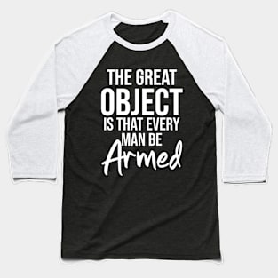 The great object is that every man be armed Baseball T-Shirt